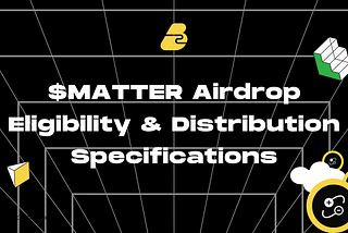 $MATTER Airdrop Eligibility & Distribution Specifications