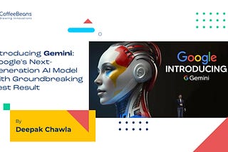 Gemini- Google’s next Gen — AI model