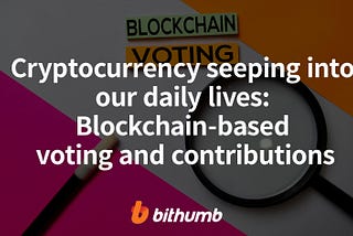 Cryptocurrency seeping into our daily lives: Blockchain-based voting and contributions