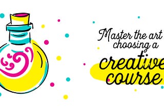 Master the Art of choosing a Creative Course