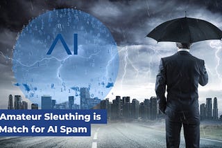 My Amateur Sleuthing Is No Match For AI Spam