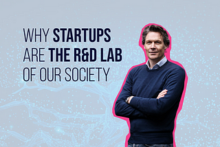 Why StartUps are the R&D Lab of our society