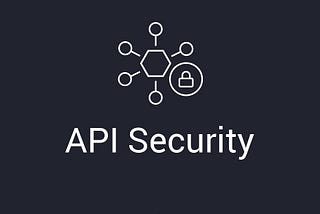 Ensuring Robust API Security: A Comprehensive Guide