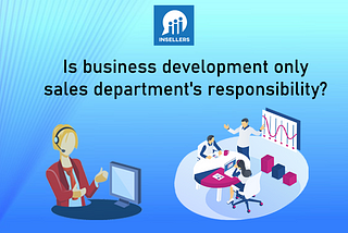 Is business development only sales department’s responsibility?