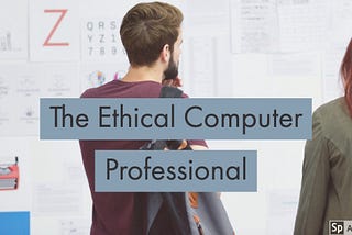 The Ethical Computer Professional