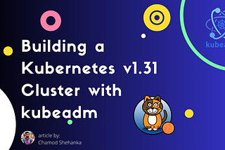Building a Kubernetes v1.31 Cluster with kubeadm