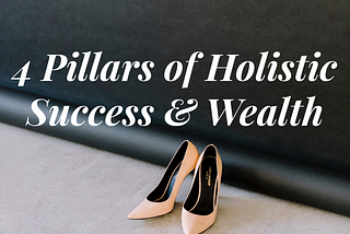 4 Pillars of Holistic Success & Wealth