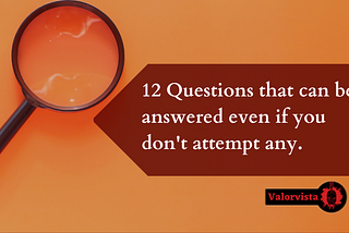 12 Questions that can be answered even if you don't attempt any l.