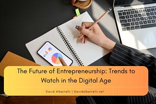 David Albertelli on The Future of Entrepreneurship: Trends to Watch in the Digital Age