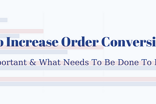 Increase Your Order Conversion Rate