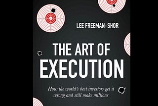 Lessons on winning and losing as an investor from “The Art of Execution”