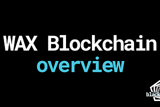 WAX Blockchain Overview