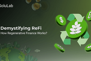 Demystifying ReFi: How Regenerative Finance Works?
