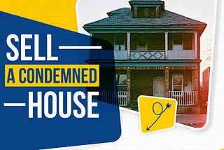 Selling a Condemned House: Turning a Burden into Cash