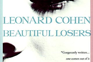 I Read Leonard Cohen’s ‘Beautiful Losers’.