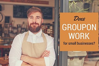 Does Groupon Work for Small Businesses?