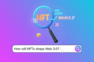 How will NFTs Shape Web 3.0?