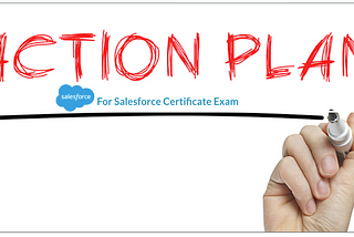 A practical guide to making an actionable plan for Salesforce Certificate Exam