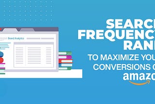 Increase Amazon Sales by Leveraging Search Frequency Rank