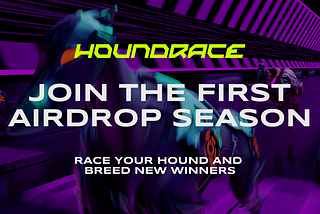 The Houndrace Season 1 Airdrop Campaign is ON with $150.000 in Prizes