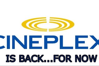 Is Cineplex Back? Let’s hope.