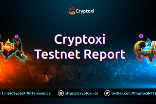 Cryptoxi Testnet Report