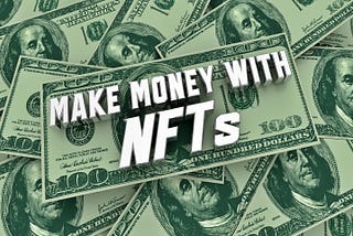 How to Make Money with NFTs in 2023 (Proven Methods)