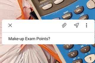 A collage with photos of a full trash bag and a calculator; on top is an email subject line reading “Make-up Exam Points?”