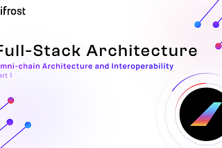 Bifrost Full-Stack Architecture | Bridging the Gap in Cross-chain DeFi