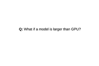 How to fine tune VERY large model if it doesn’t fit on your GPU