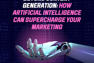 Beyond Content Generation: How Artificial Intelligence Can Supercharge Your Marketing