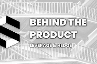 Behind the Product #4 — Leverage & Hedge with Stablecoin