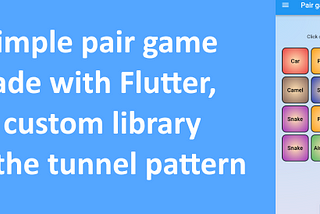 A simple pair game made with Flutter,  a custom library and the tunnel pattern.