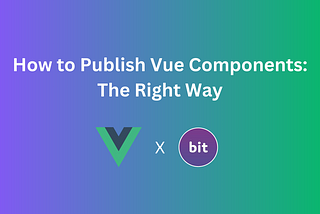 How to Publish Vue Components: The Right Way