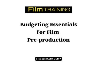 Budgeting Essentials for Film Pre-production