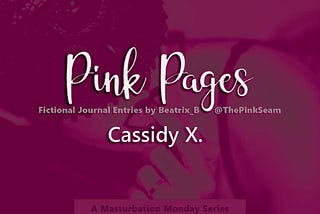 Pink Pages for Cassidy X.
