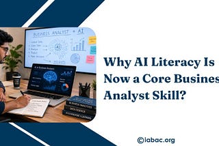 Why AI Literacy Is Now a Core Business Analyst Skill