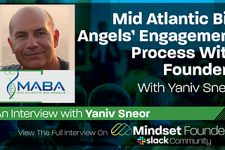 Mid Atlantic Bio Angels’ Engagement Process With Founders, With Yaniv Sneor