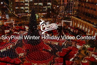 Award Announcement: SkyPixel Winter Holiday Video Contest