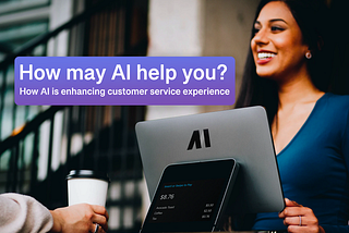 How may AI help you? How AI is enhancing customer service experience