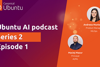 Season 2 of the Ubuntu AI podcast is here!