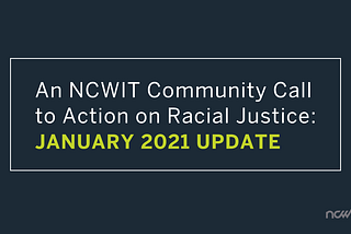 An NCWIT Community Call to Action on Racial Justice: January 2021 Update