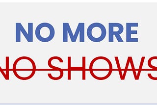 No More No Shows