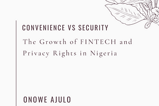 Convenience vs. Security: The impact of FINTECH on privacy rights in Nigeria
