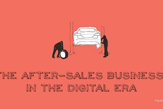 THE AFTER-SALES BUSINESS IN THE DIGITAL ERA