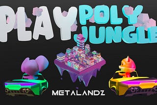 POLYJUNGLE, play to earn game by METALANDZ
