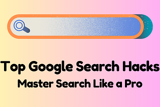 Master Google Like a Pro: Essential Search Hacks You Need to Know