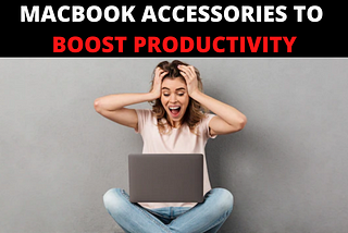 21+ MacBook Accessories That’ll Level Up Your Productivity