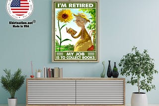 HOT I’m retired my job is to collect books poster