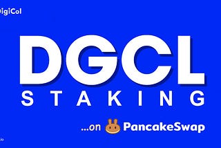 Staking DGCL…on PancakeSwap